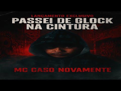 PASSEI DE GLOCK NA CINTURA - MC CASO NOVAMENTE