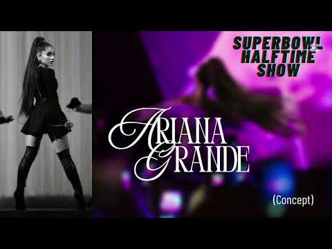 ARIANA GRANDE | Superbowl Halftime Show Concept (live)