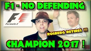 F1 - No Defending Champion 2017 - Rosberg Retires ! - RANT !