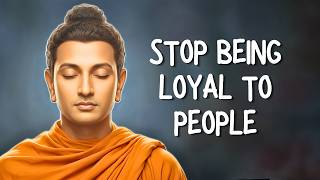 Stop Being Loyal to People Who Aren't Loyal to You | Buddhism
