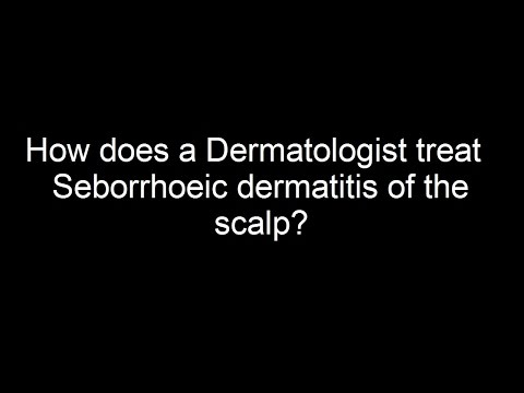 How does a Dermatologist treat Seborrhoeic dermatitis of the scalp