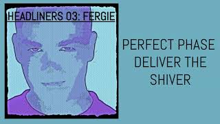 PERFECT PHASE   DELIVER THE SHIVER FERGIE HEADLINERS 03