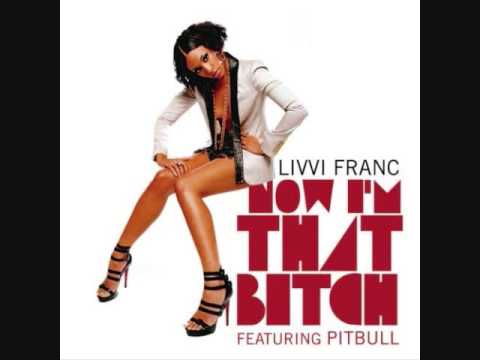 Now I'm That Bitch ~ Livvi Franc ft. Pitbull