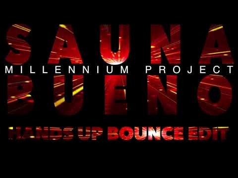 Millennium Project-SAUNA BUENO (Hands Up Bounce Edit)