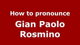 How to pronounce Gian Paolo Rosmino