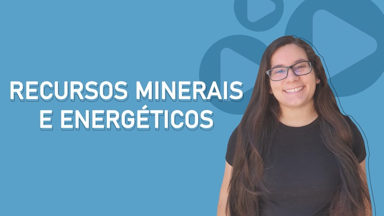 #007 - Recursos minerais e energéticos - Geografia - Prof. Gabriela