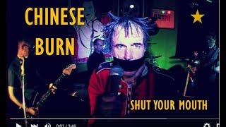 Chinese Burn - Shut Your Mouth - ( Official Video )