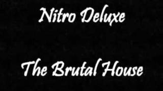 Nitro Deluxe - The Brutal House