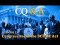 CQ & A: Episode 23 — Congress sacks the SCORE Act