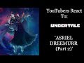 YouTubers React To: ASRIEL DREEMURR (Part 2) (Undertale) YouTubers React To: ASRIEL DREEMURR (Part 2) (Undertale)