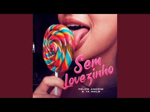 FELIPE AMORIM & YA MALB - SEM LOVEZINHO - (AUDIO) - SEM LOVEZINHO, FELIPE AMORIM & YA MALB