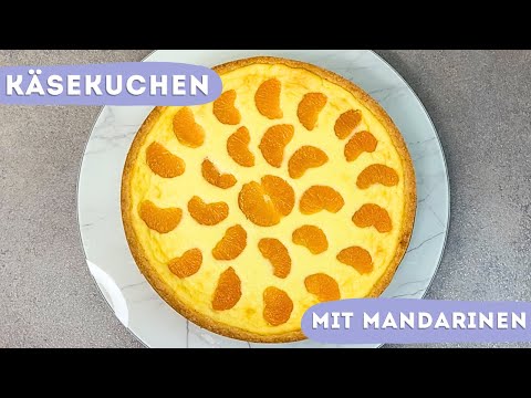 Das leckerste Käsekuchen Rezept | Käsekuchen mit Mandarinen | Käsekuchen mit Boden