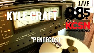 Kyle Craft || Live @885 KCSN || "Pentecost"