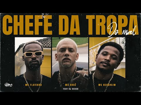 Mc Rogê, Mc Flavinho, Mc Negrosim - Chefe da Tropa do Mal (Prod. DJ Decco)