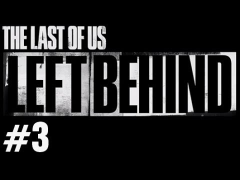 The Last of Us LEFT BEHIND DLC Gameplay Walkthrough Part 3 PS3