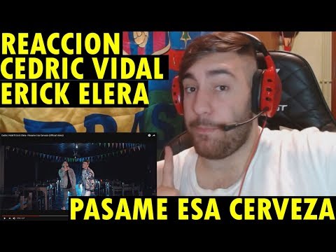 Cedric Vidal ft Erick Elera - Pásame Esa Cerveza (Official Video) (REACCIÓN)