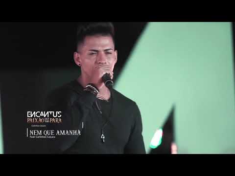 BANDA ENCANTU'S  - NEM QUE AMANHÃ ( FEAT. CARLINHOS CAIÇARA ) CLIPE OFICIAL