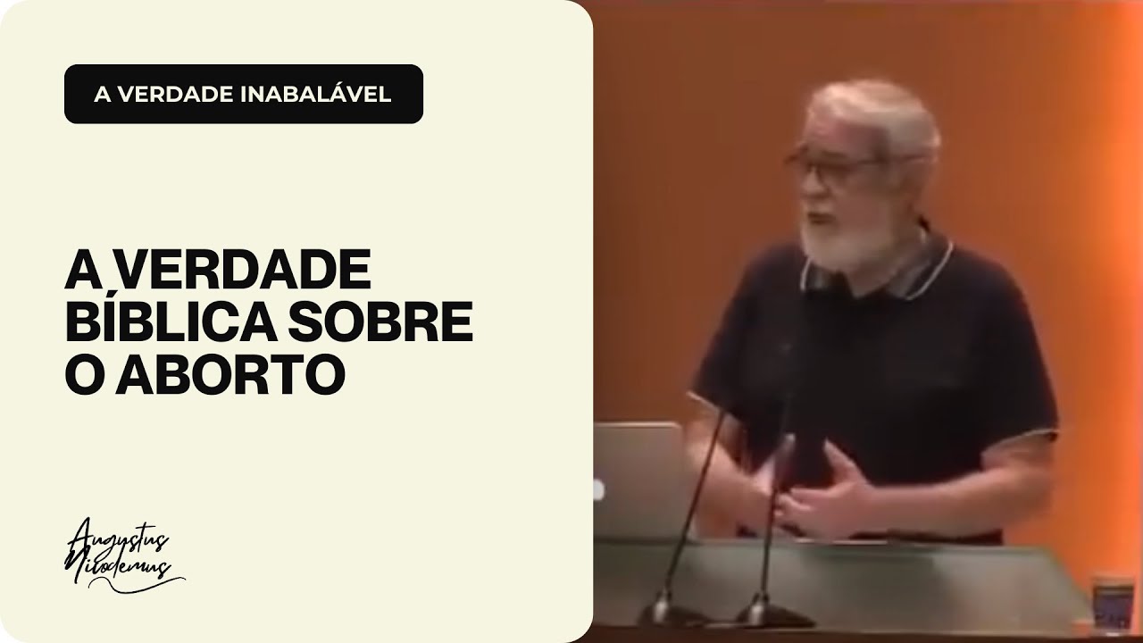 A Verdade Bíblica sobre o Aborto - Augustus Nicodemus