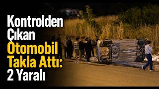Kontrolden Çıkan Otomobil Takla Attı 2 Yaralı