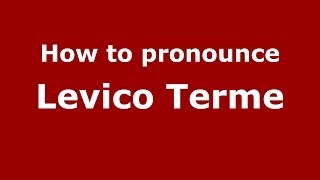 How to pronounce Levico Terme