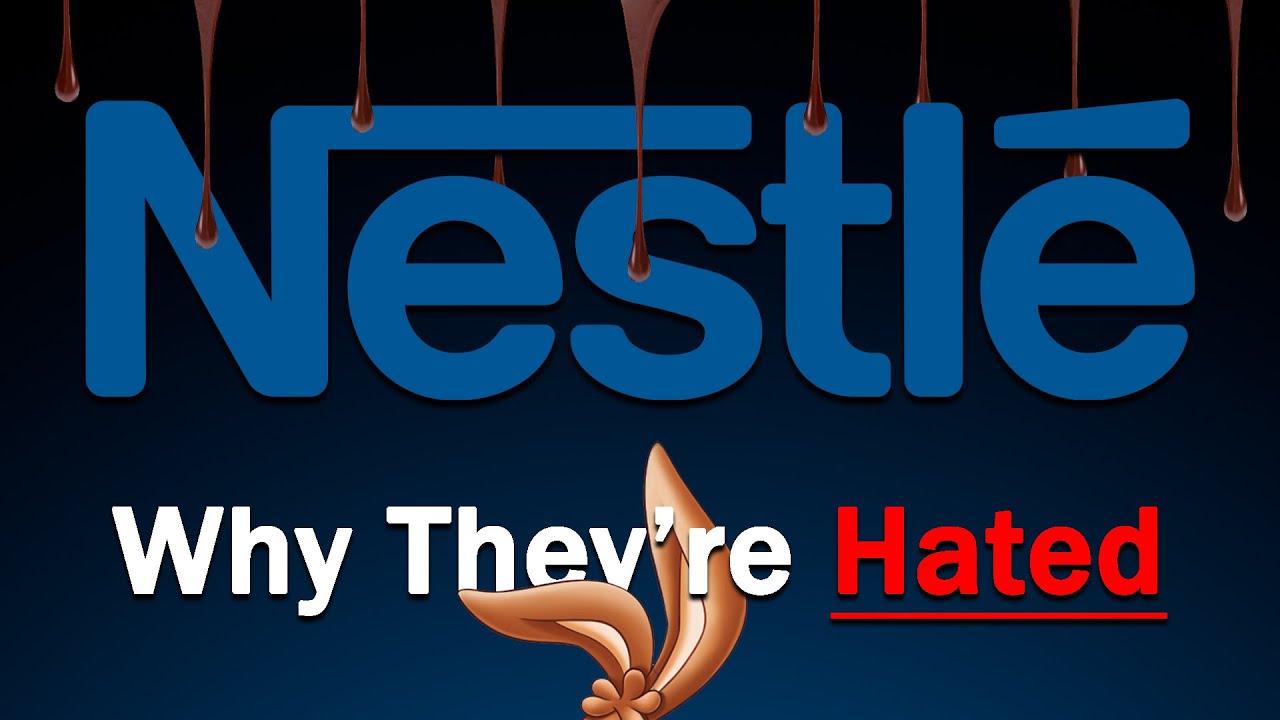 Nestle - Why They're Hated