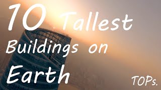 10 TALLEST Buildings on Earth