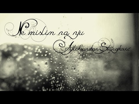 Aleksandar Stanojkovic - Ne mislim na nju