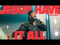 Jesus Have It All Spontaneous Live Bethel Music Edward Rivera