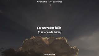 Nine Lashes - Love Still Shines (Tradução)