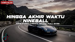 Download lagu DJ HINGGA AKHIR WAKTU - NINEBALL | AMIR FVNKY RMX mp3