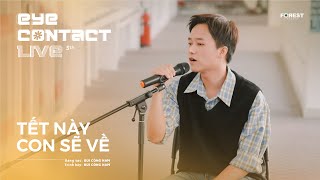 TẾT NÀY CON SẼ VỀ (New Version) - Bùi Công Nam | Eye Contact LIVE - 5th Project