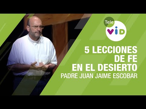 5 lecciones de fe que nos deja el desierto 🌵🎙️ Padre Juan Jaime Escobar | Tele VID