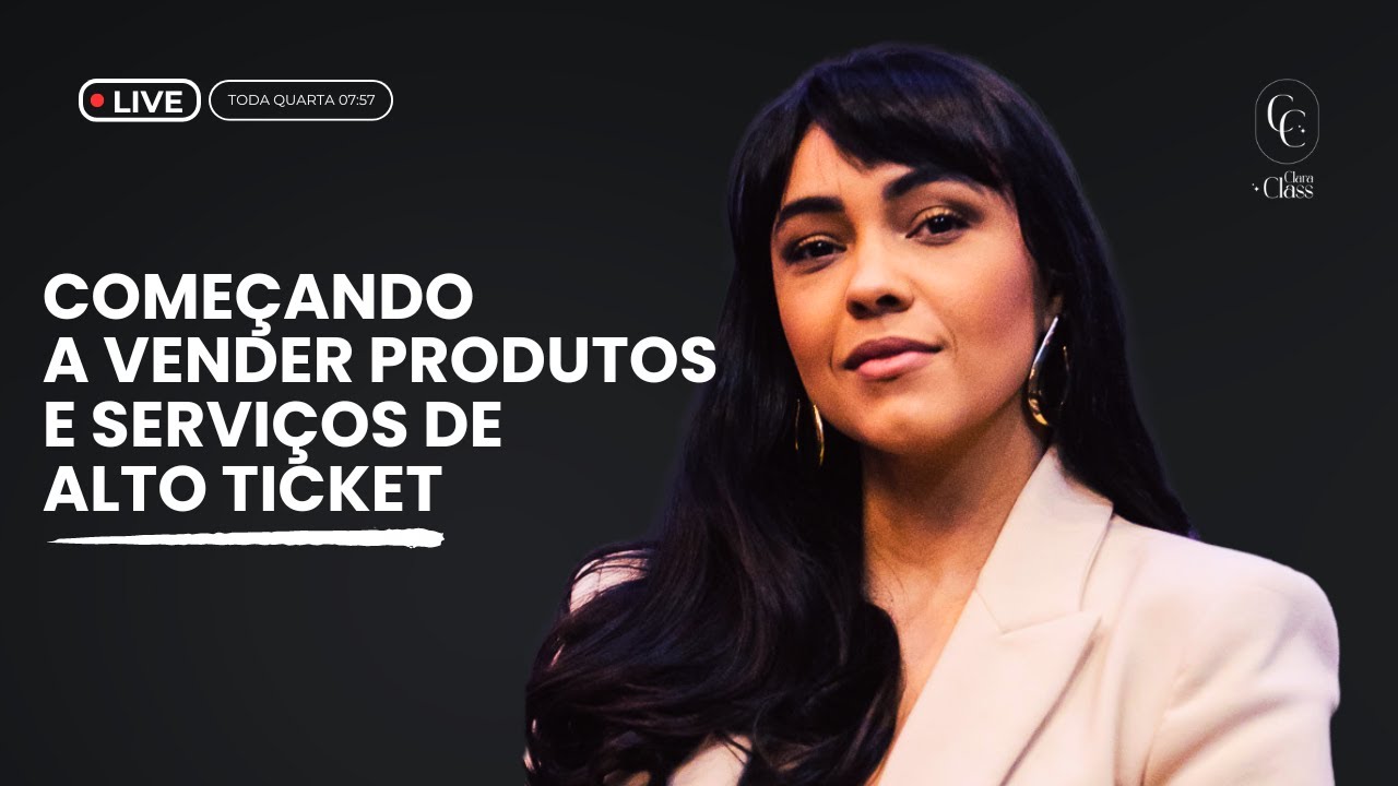 COMO EU COMEÇARIA HOJE A VENDER PRODUTOS E SERVIÇOS DE ALTO TICKET | CLARACLASS