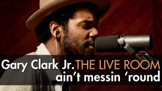 Gary Clark Jr. - &quot;Ain&#39;t Messin &#39;Round&quot; captured in The Live Room