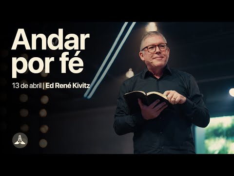 Andar por fé | Ed René Kivitz | 13 de abril de 2025