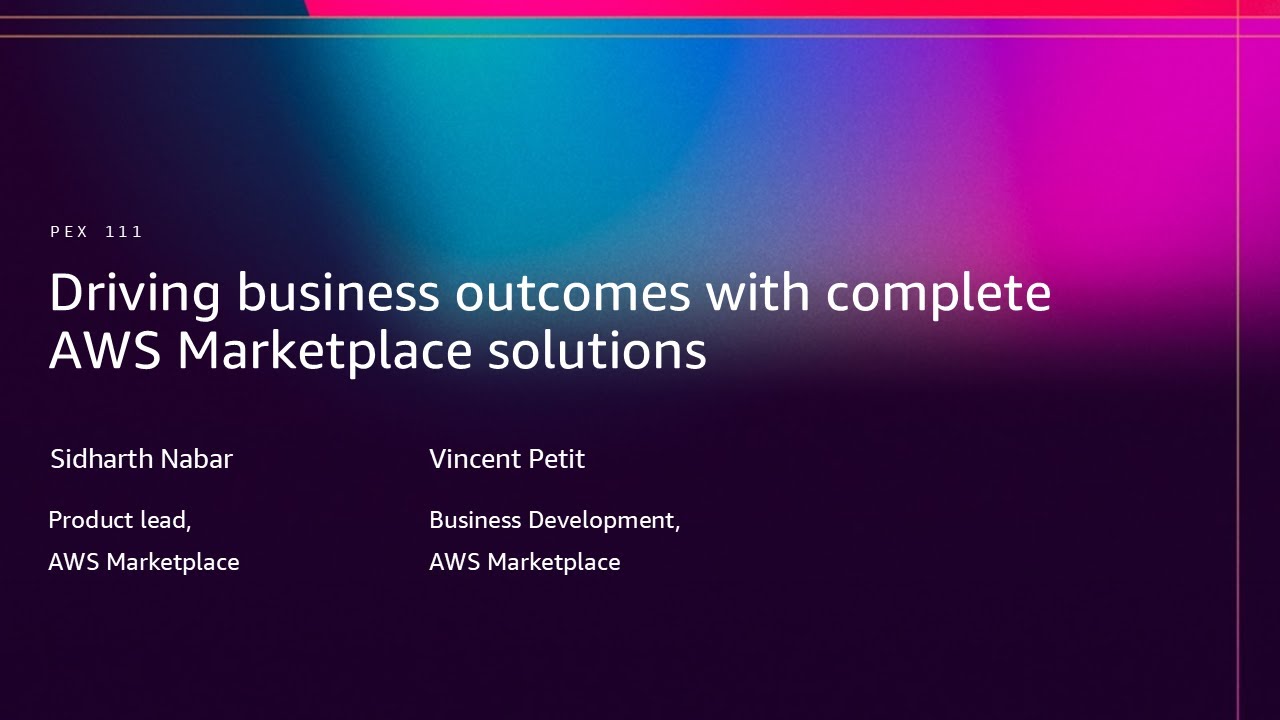 AWS re:Invent 2025 - Driving business outcomes with complete AWS Marketplace solutions (PEX111)