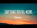 Valentine Say That You Re Mine Lyrics