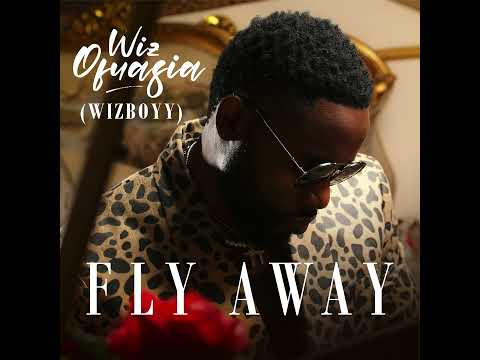 Wiz Ofuasia - FLY AWAY (official audio)