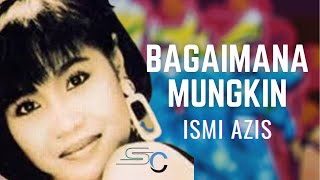 Download lagu Ismi Azis - Bagaimana Mungkin mp3 Download lagu Ismi Azis - Bagaimana Mungkin mp3