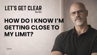 How Do I Know I’m Getting Close to My Limit | Let's Get Clear | Ep. 07