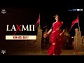 Kon Hoga Dafa Laxmii Akshay Kumar Kiara Advani Raghava Lawrence 9th Nov