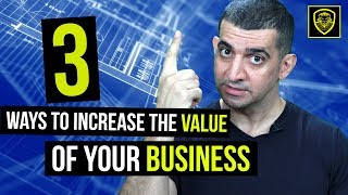 3 Ways to Increase the Value of Your Business