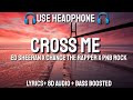 Ed Sheeran Cross Me Lyrics 8D Audio Bass Boosted Ft Chance The Rapper PnB Rock