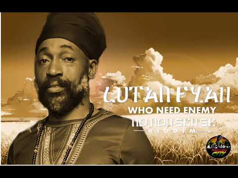 Lutan Fyah - Who need Enemie