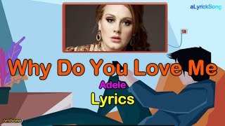 WHY DO YOU LOVE ME  -  Adele  -  LYRICS