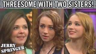 Threesome With Two Sisters! | Jerry Springer