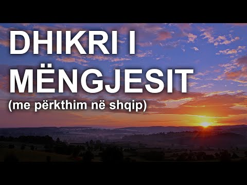 Dhikri i Mëngjesit (me përkthim në shqip dhe shkronja latine)