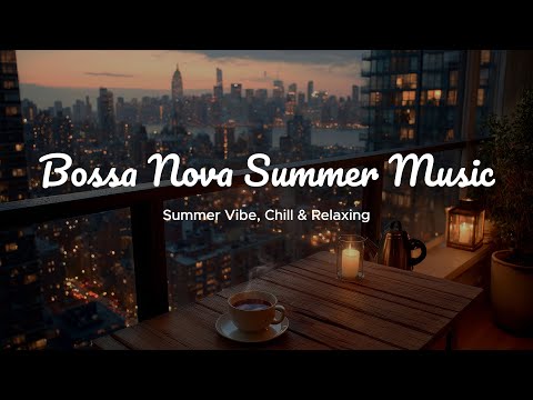 Bossa Nova Summer Music - Chill Jazz Songs, Summer Vibe & Relaxing