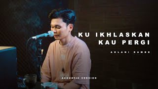 Download lagu KU IKHLASKAN KAU PERGI - ADLANI RAMBE | Acoustic Version mp3 Download lagu KU IKHLASKAN KAU PERGI - ADLANI RAMBE | Acoustic Version mp3