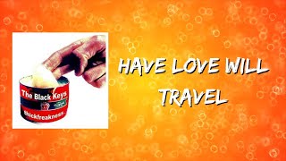The Black Keys - Have Love Will Travel (Lyrics)
